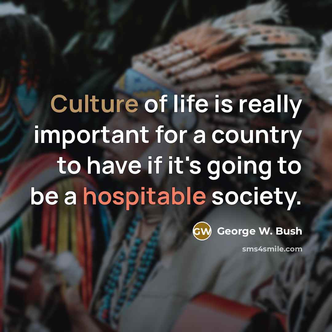 “Culture of life is really important for a country to…” quote by George W. Bush
