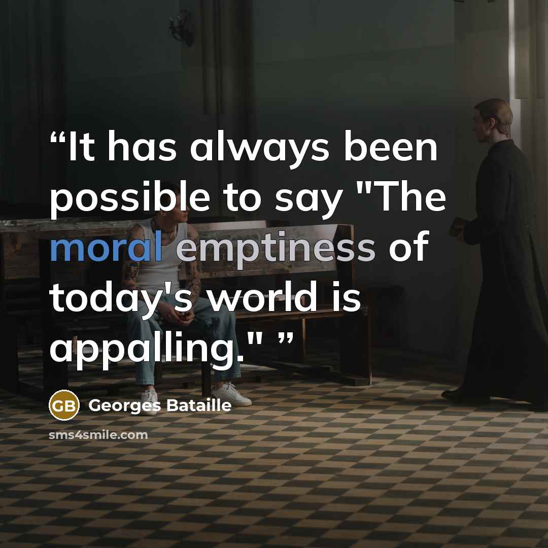 “It has always been possible to say "The moral emptiness of today's world is appalling."” quote by Georges Bataille