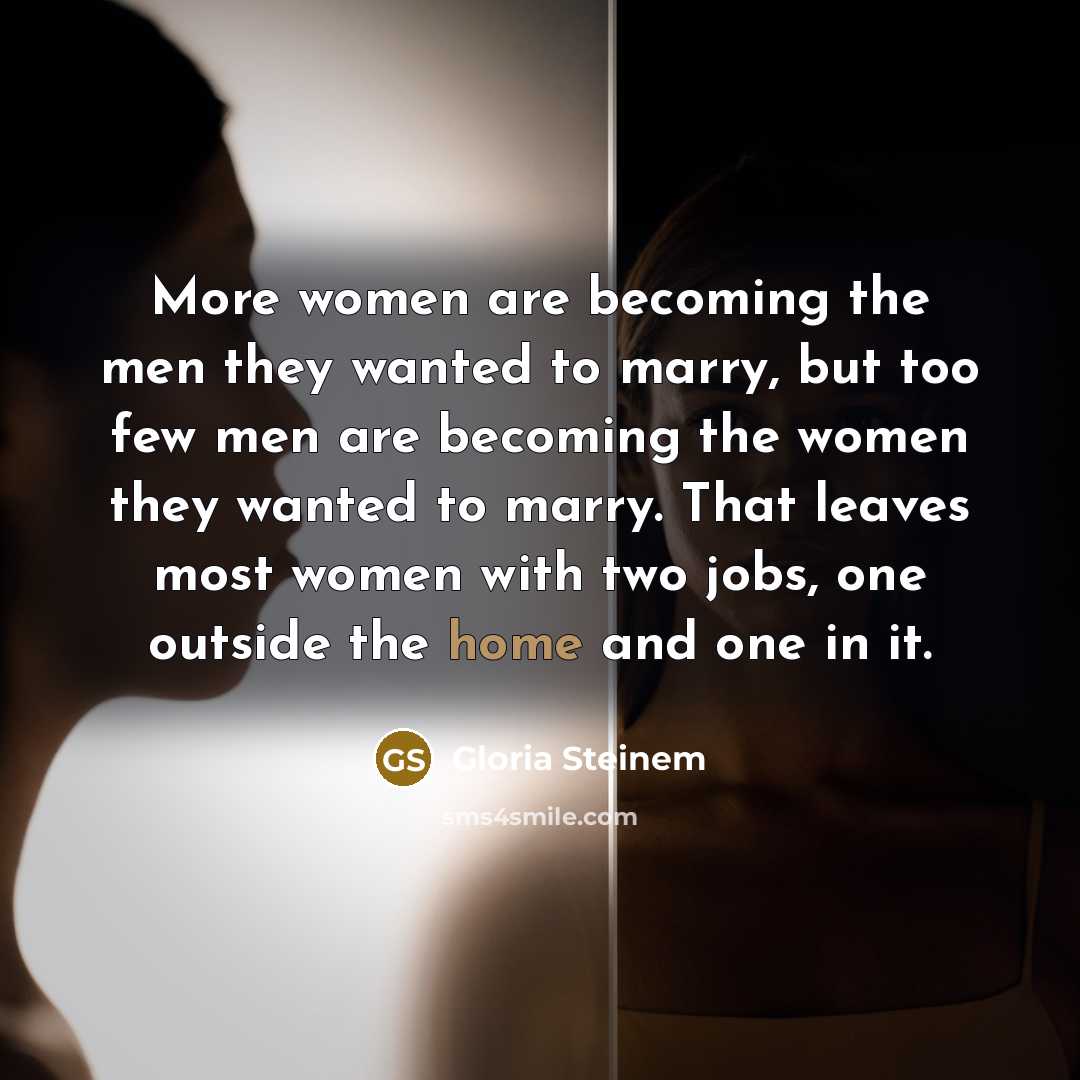 “More women are becoming the men they wanted to marry,…” quote by Gloria Steinem