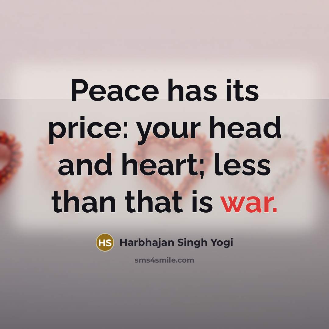 “Peace has its price: your head and heart; less than…” quote by Harbhajan Singh Yogi