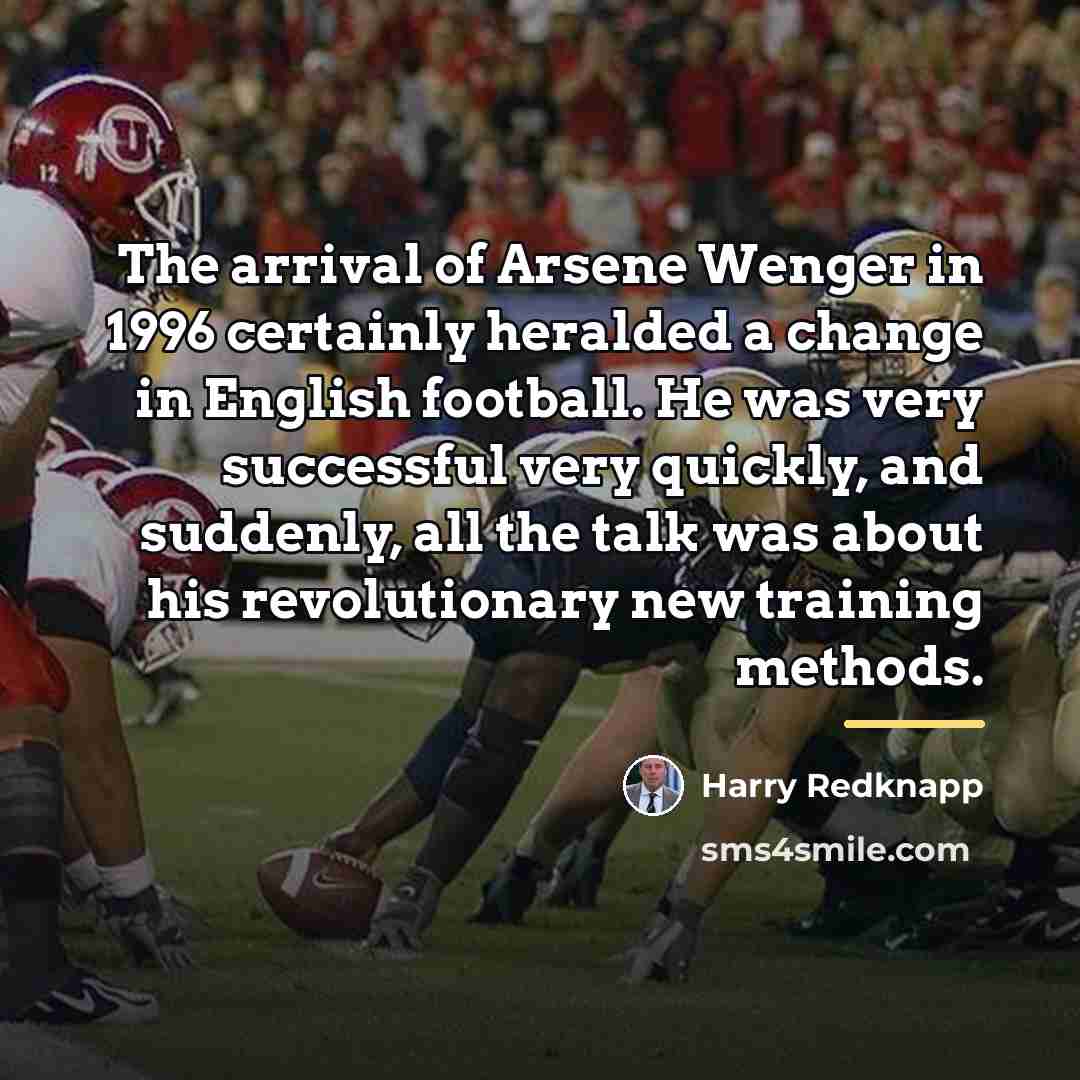 “The arrival of Arsene Wenger in 1996 certainly heralded a…” quote by Harry Redknapp