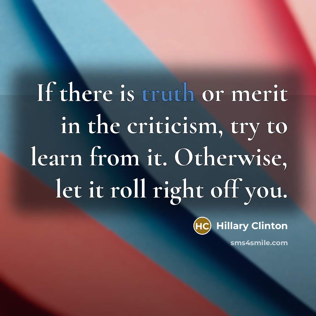 “If there is truth or merit in the criticism, try…” quote by Hillary Clinton
