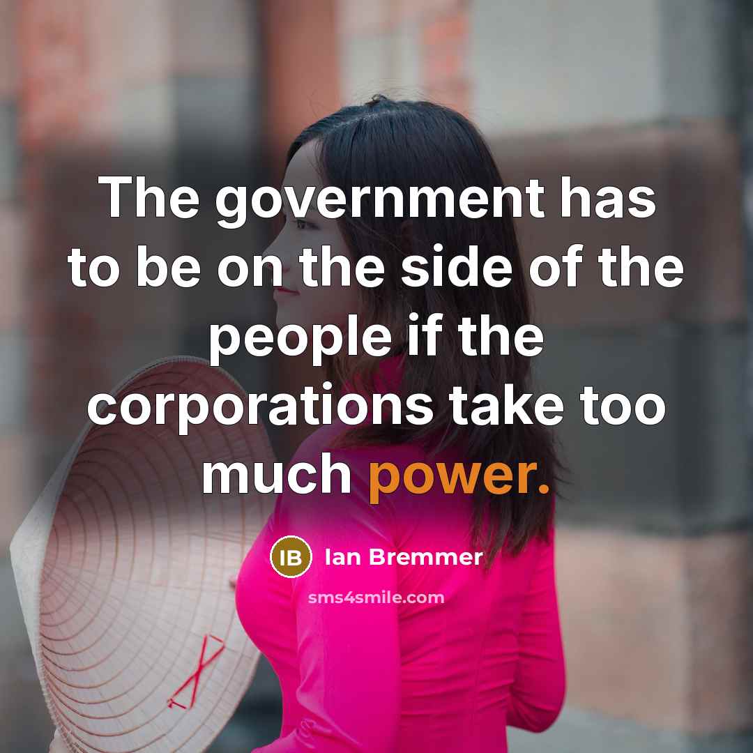 “The government has to be on the side of the…” quote by Ian Bremmer