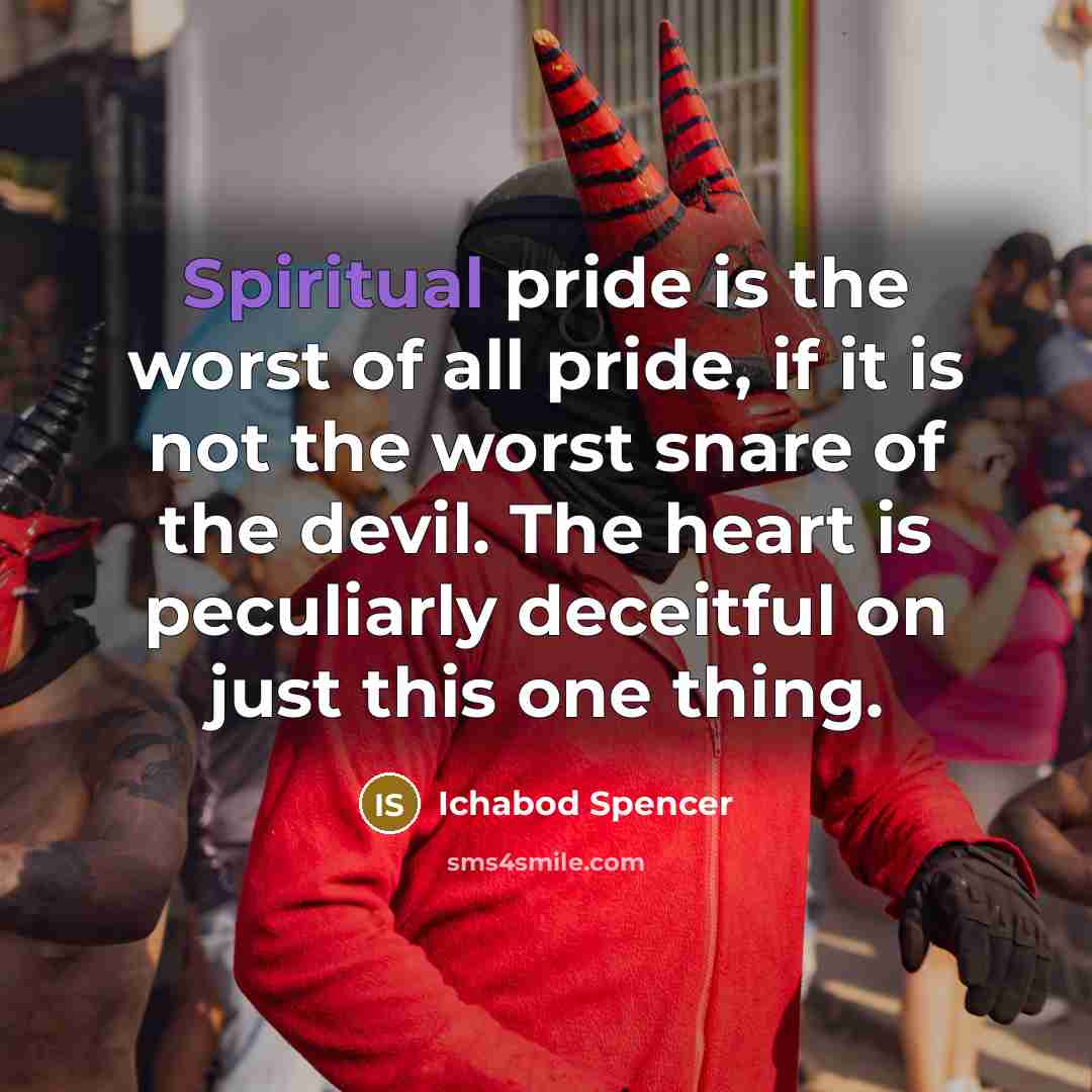 “Spiritual pride is the worst of all pride, if it…” quote by Ichabod Spencer