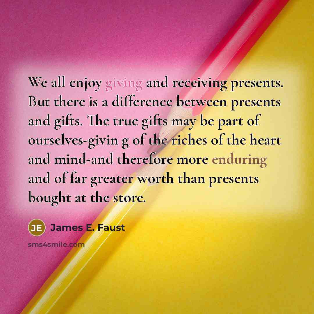 “We all enjoy giving and receiving presents. But there is…” quote by James E. Faust