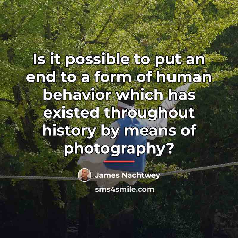 “Is it possible to put an end to a form…” quote by James Nachtwey
