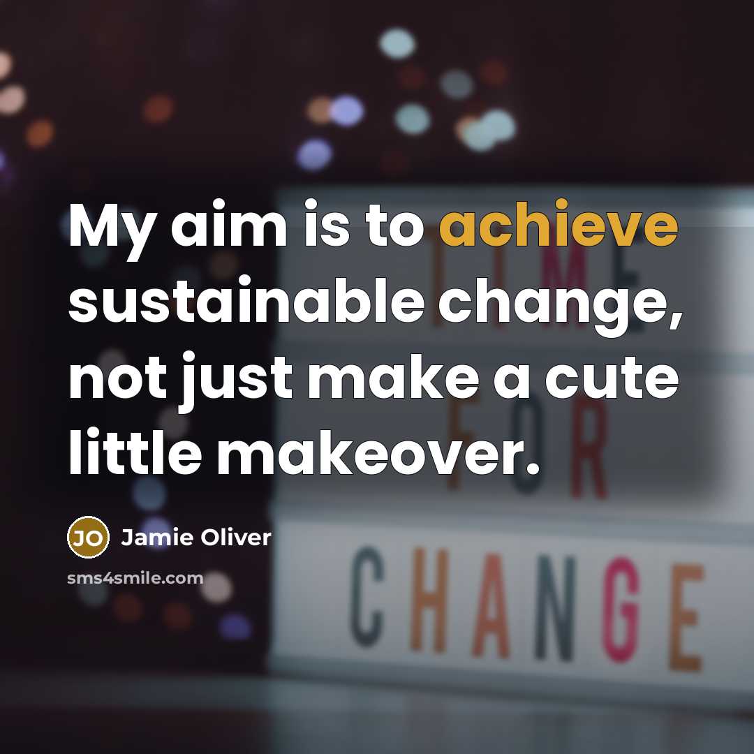 “My aim is to achieve sustainable change, not just make…” quote by Jamie Oliver