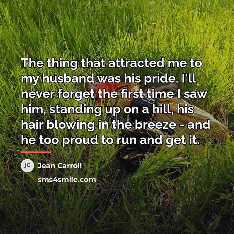 “The thing that attracted me to my husband was his…” quote by Jean Carroll