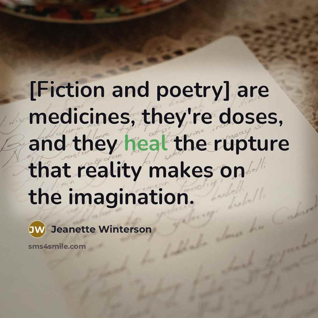 “[Fiction and poetry] are medicines, they're doses, and they heal…” quote by Jeanette Winterson