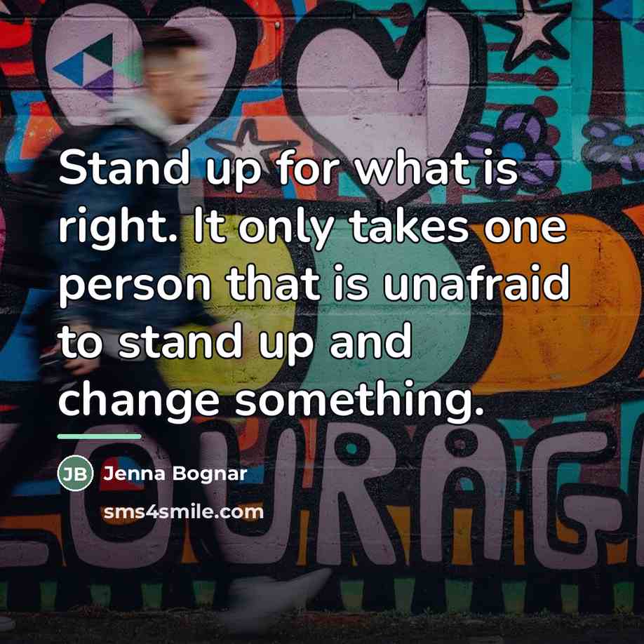 “Stand up for what is right. It only takes one…” quote by Jenna Bognar
