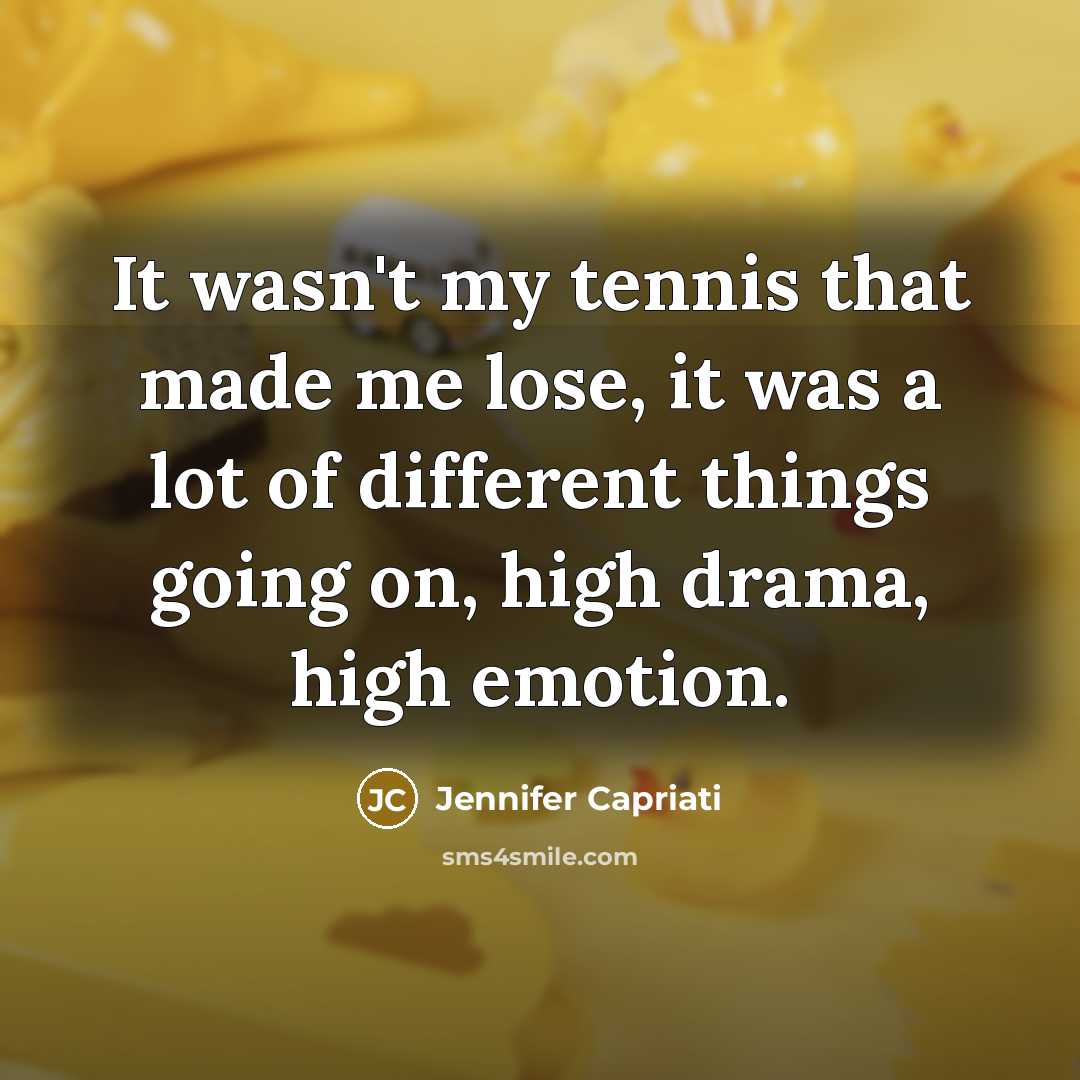 “It wasn't my tennis that made me lose, it was…” quote by Jennifer Capriati