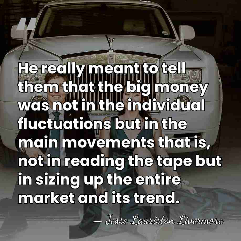 He really meant to tell them that the big money was not&hellip; - Jesse Lauriston Livermore
