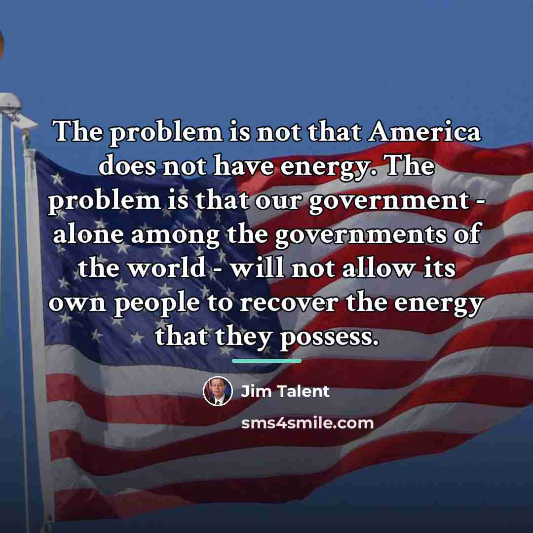 “The problem is not that America does not have energy.…” quote by Jim Talent