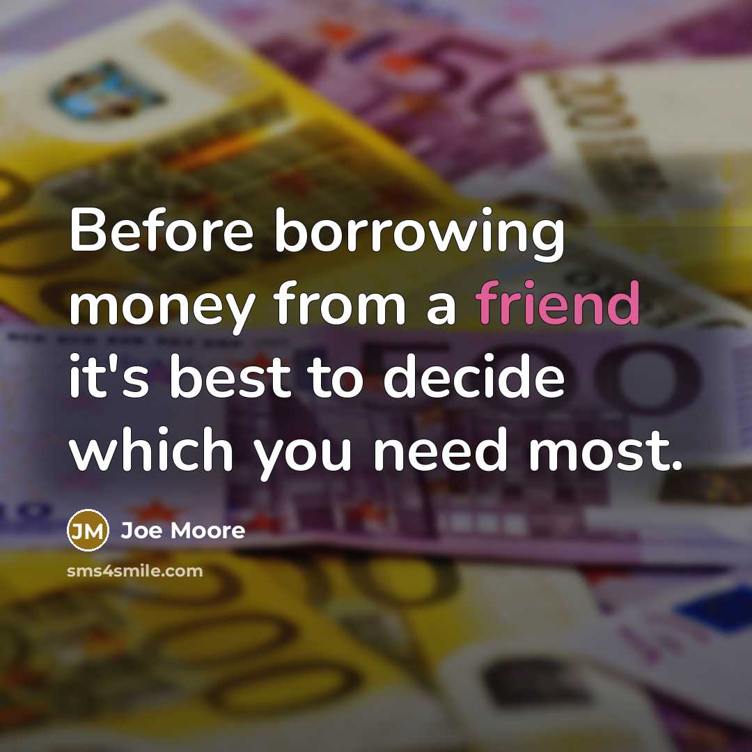 “Before borrowing money from a friend it's best to decide…” quote by Joe Moore