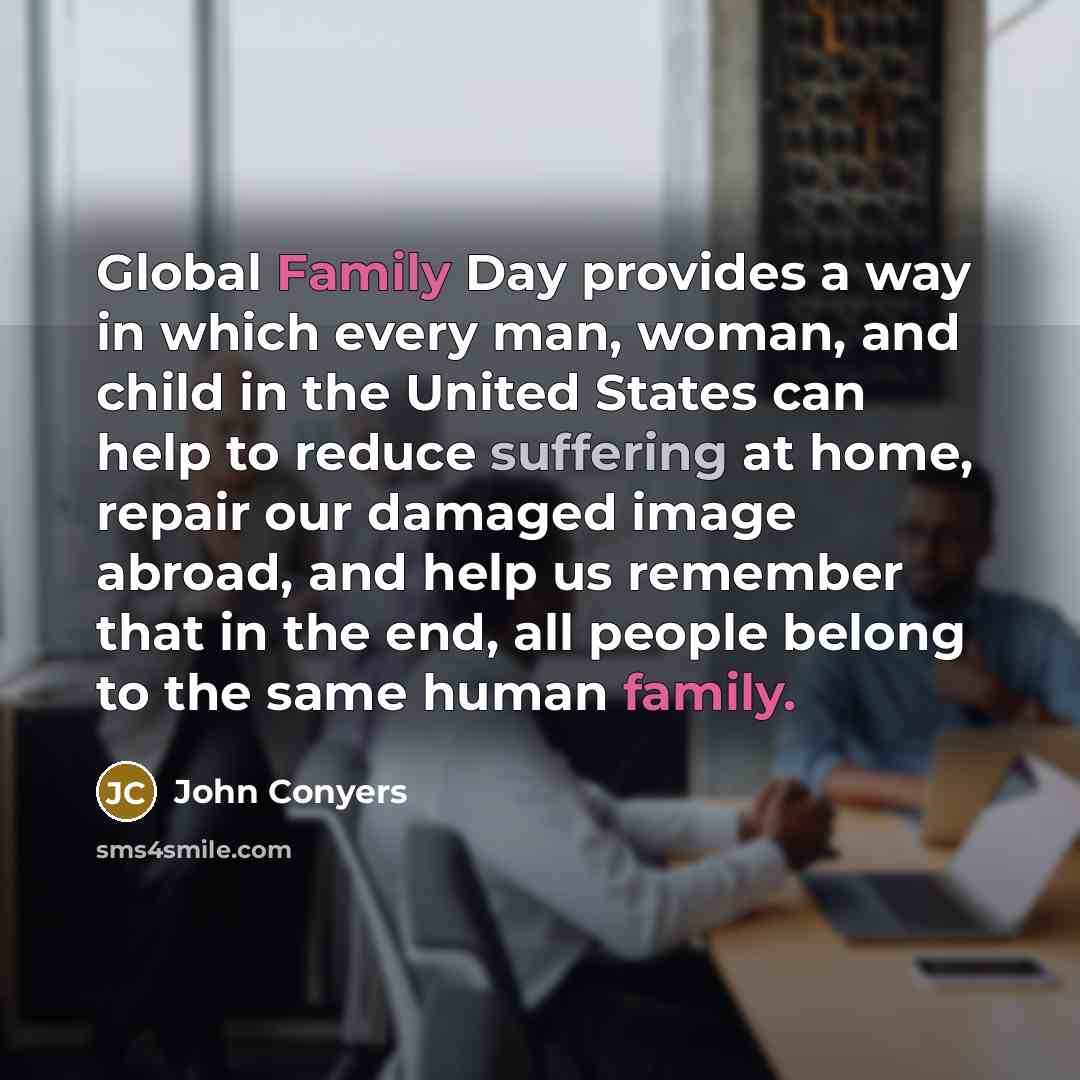 “Global Family Day provides a way in which every man,…” quote by John Conyers