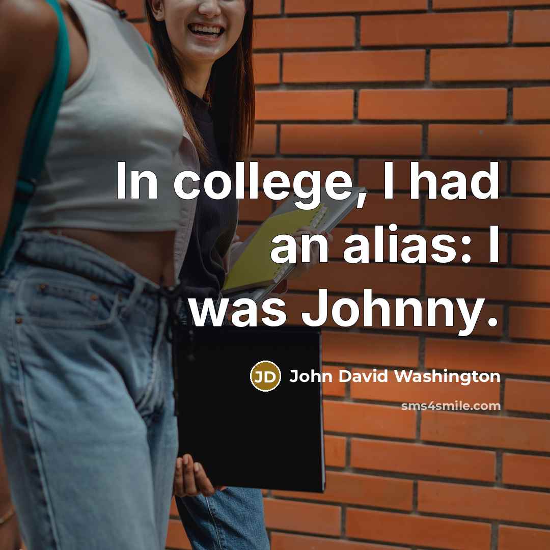 “In college, I had an alias: I was Johnny.” quote by John David Washington