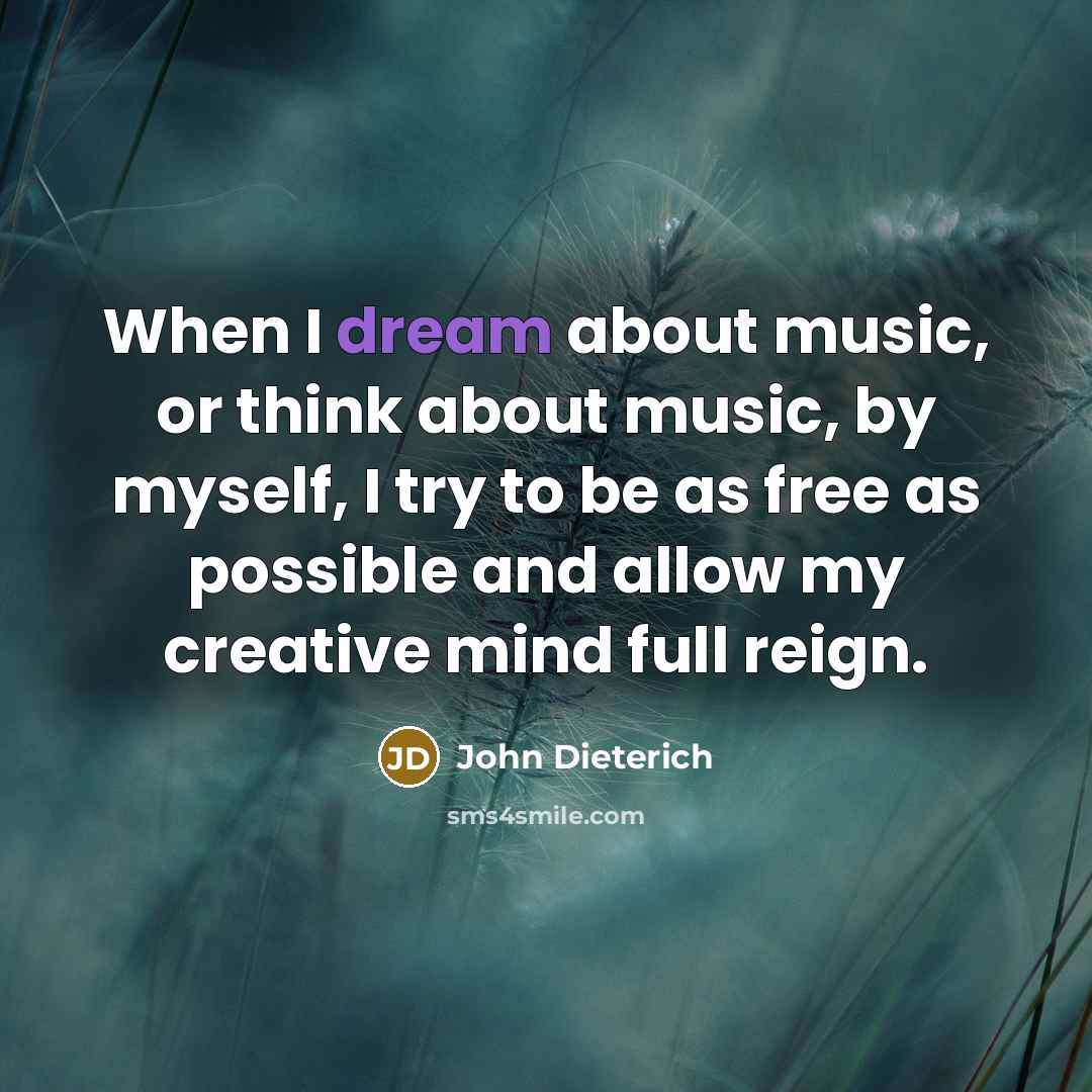 “When I dream about music, or think about music, by…” quote by John Dieterich