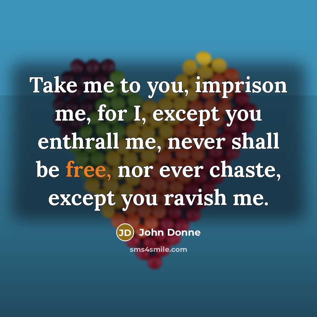 “Take me to you, imprison me, for I, except you…” quote by John Donne