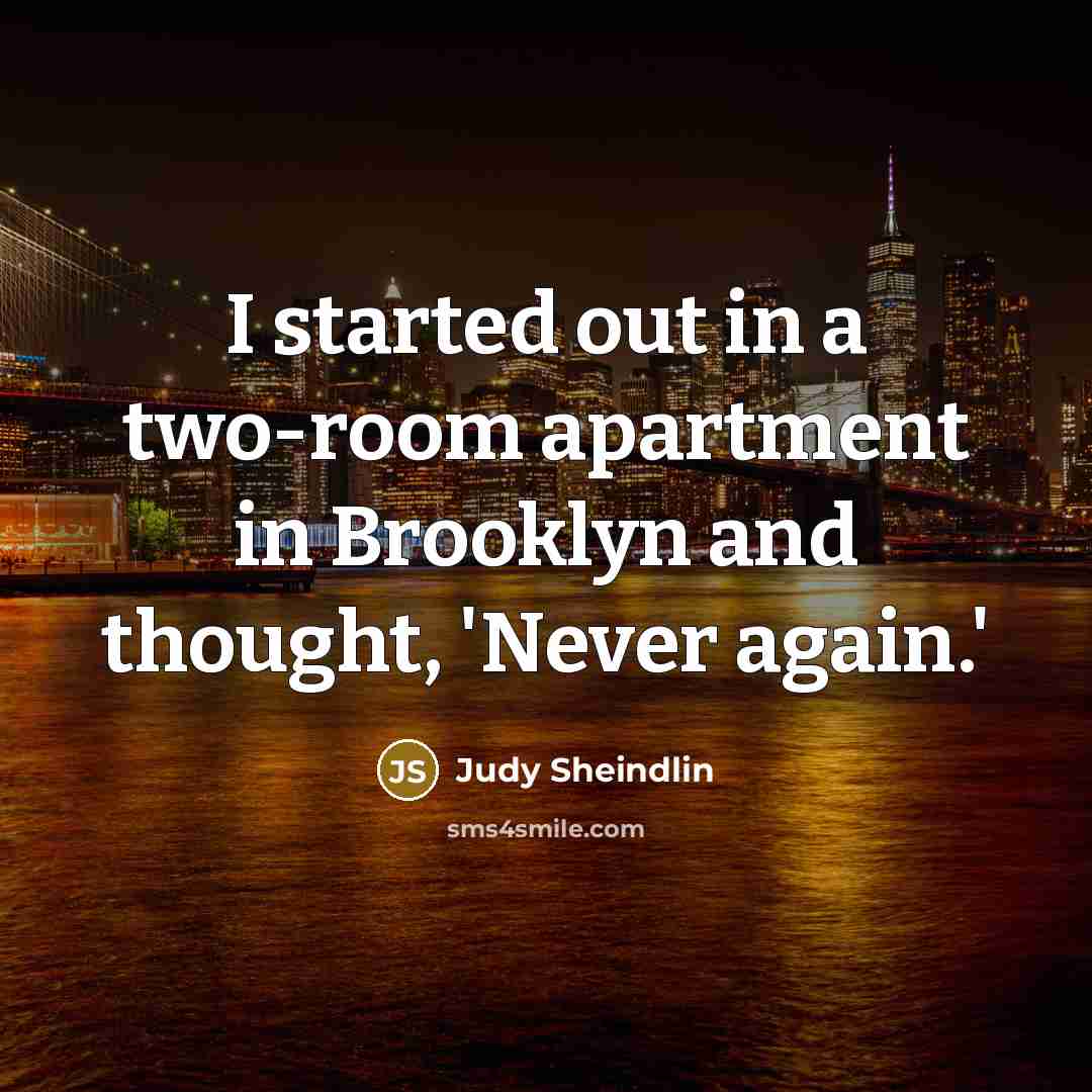 “I started out in a two-room apartment in Brooklyn and…” quote by Judy Sheindlin