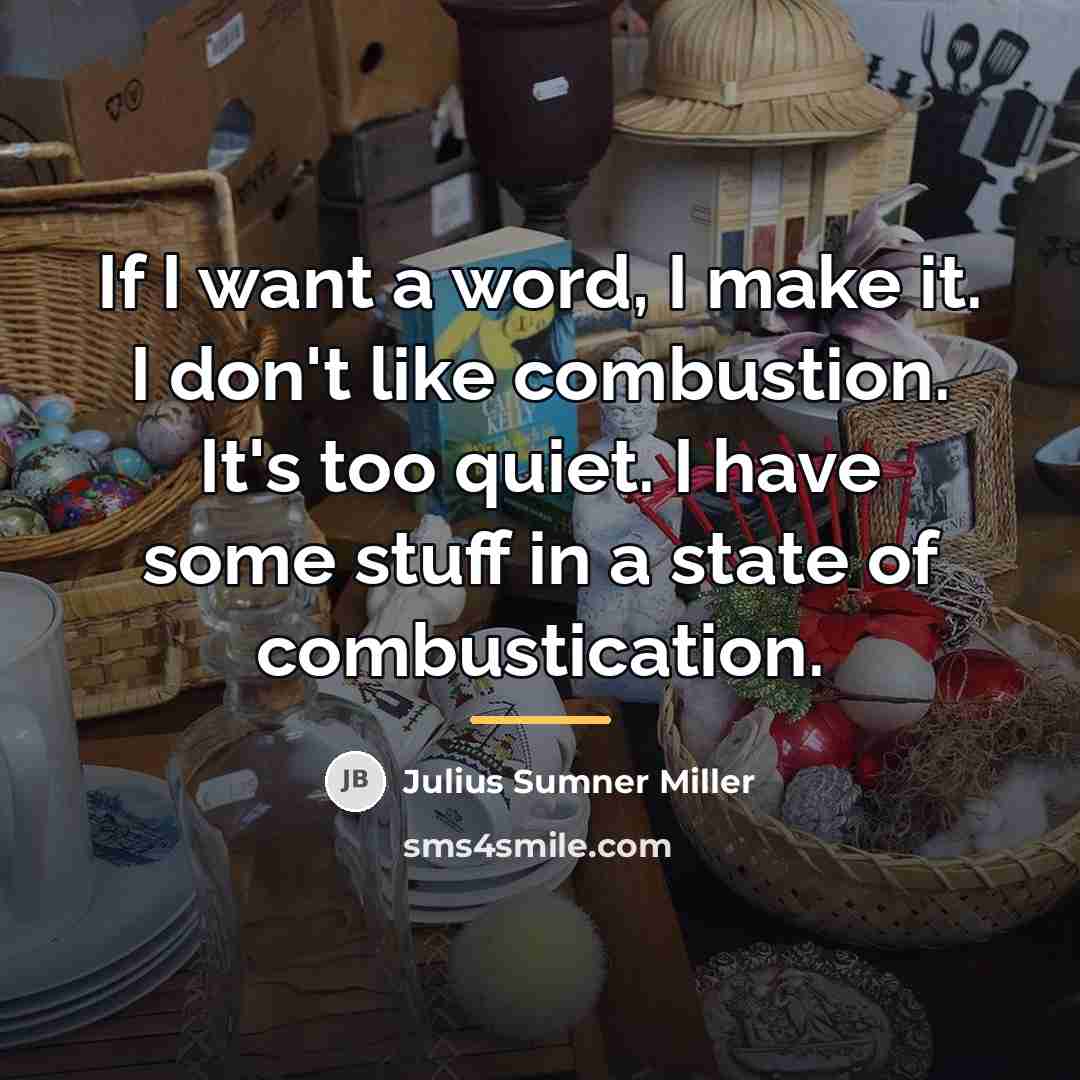 “If I want a word, I make it. I don't…” quote by Julius Sumner Miller