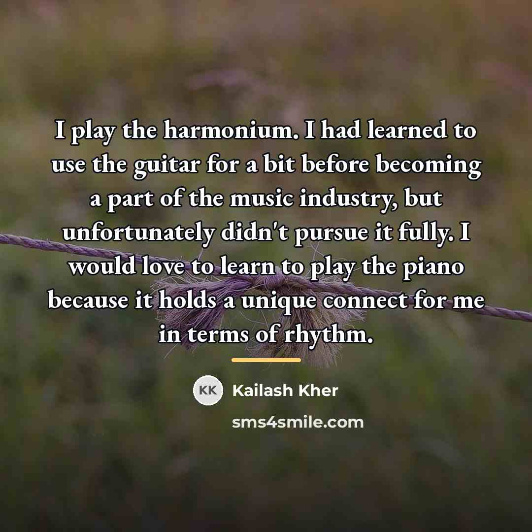 “I play the harmonium. I had learned to use the…” quote by Kailash Kher