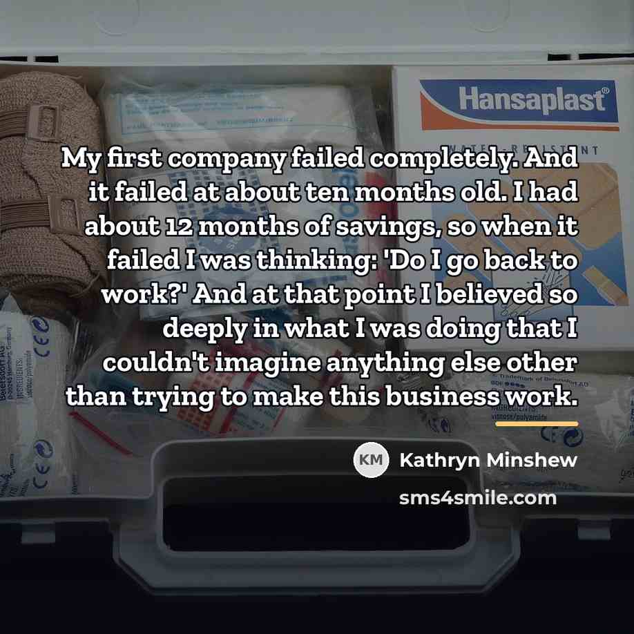 “My first company failed completely. And it failed at about…” quote by Kathryn Minshew