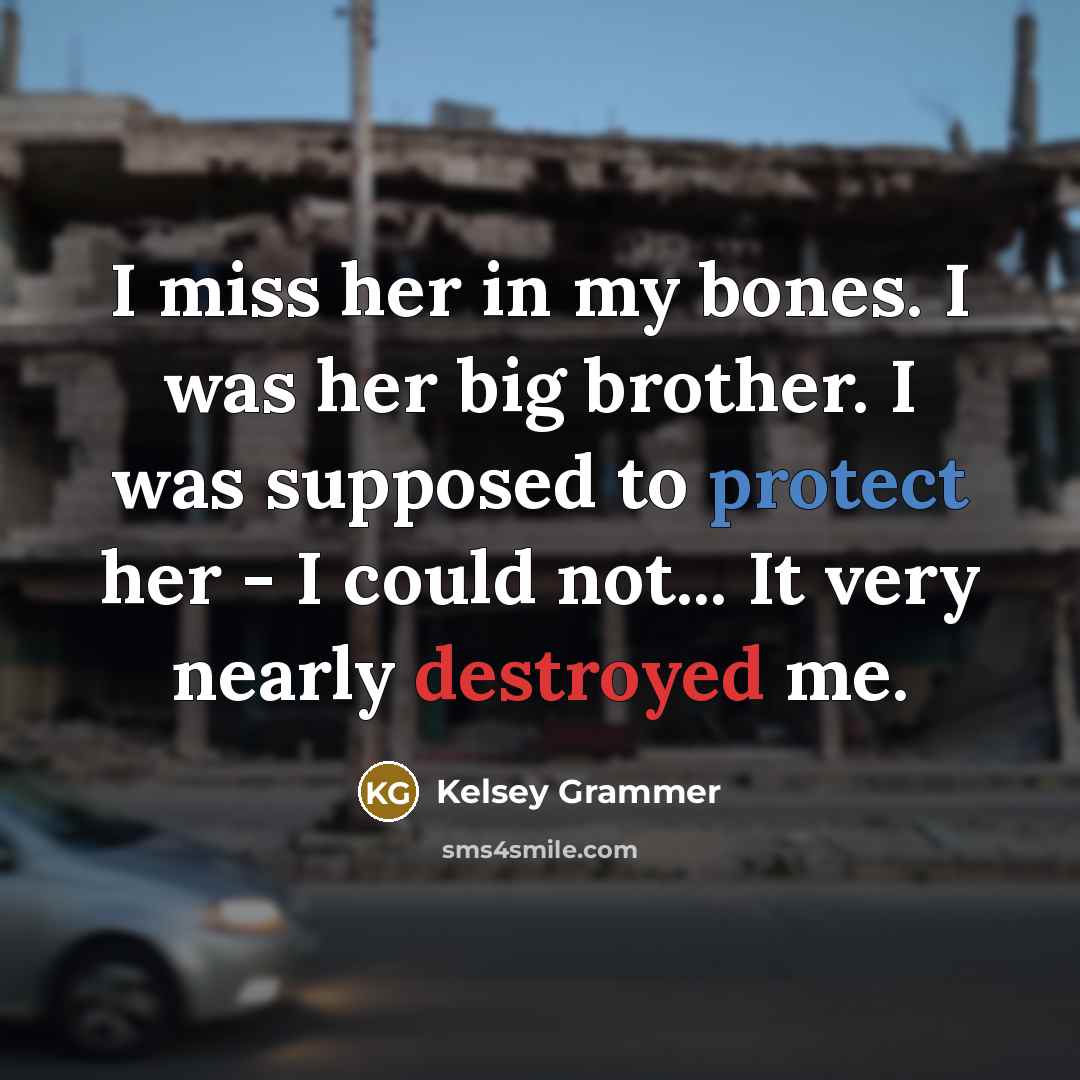 “I miss her in my bones. I was her big…” quote by Kelsey Grammer