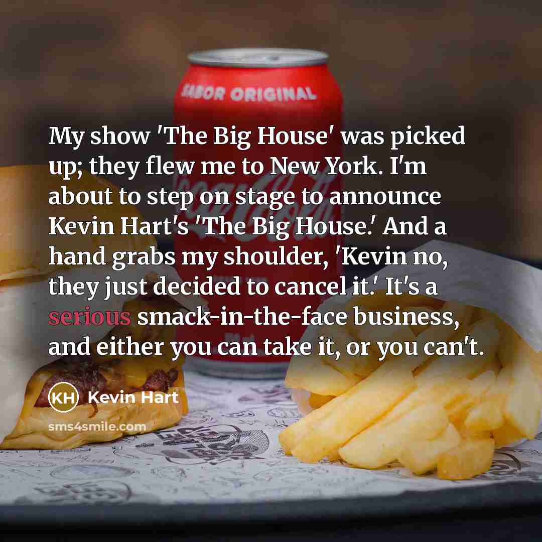 “My show 'The Big House' was picked up; they flew…” quote by Kevin Hart