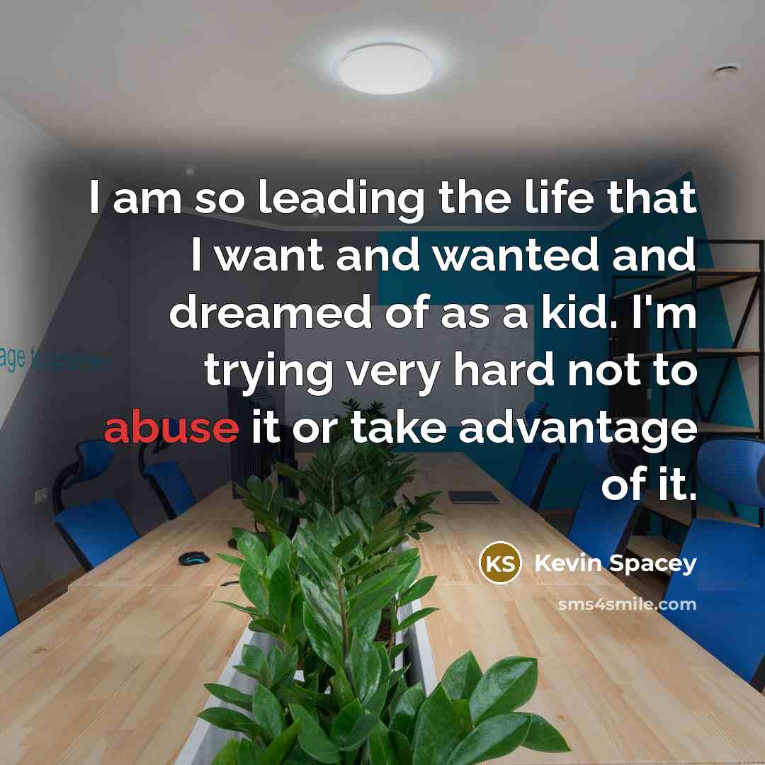 “I am so leading the life that I want and…” quote by Kevin Spacey