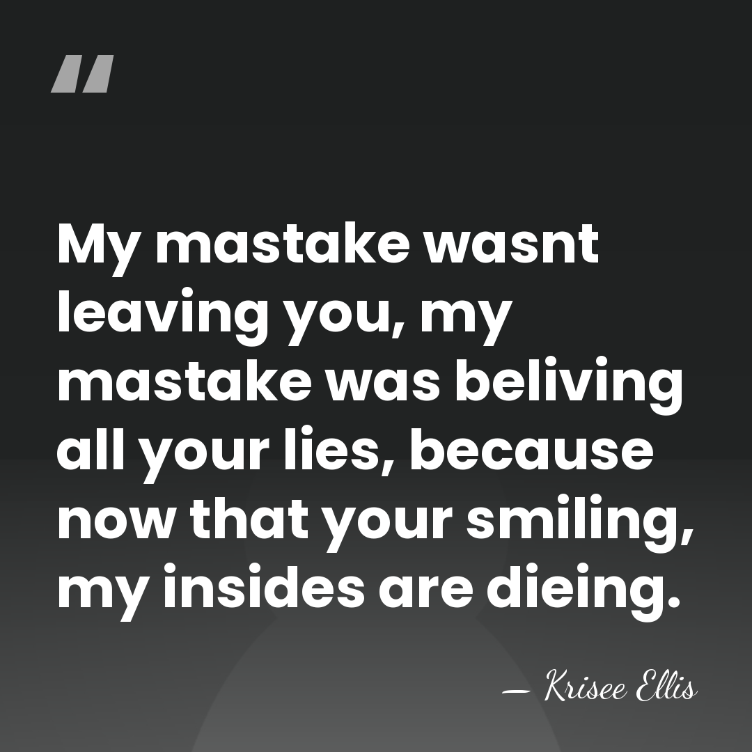 My mastake wasnt leaving you, my mastake was beliving all your lies,&hellip; - Krisee Ellis