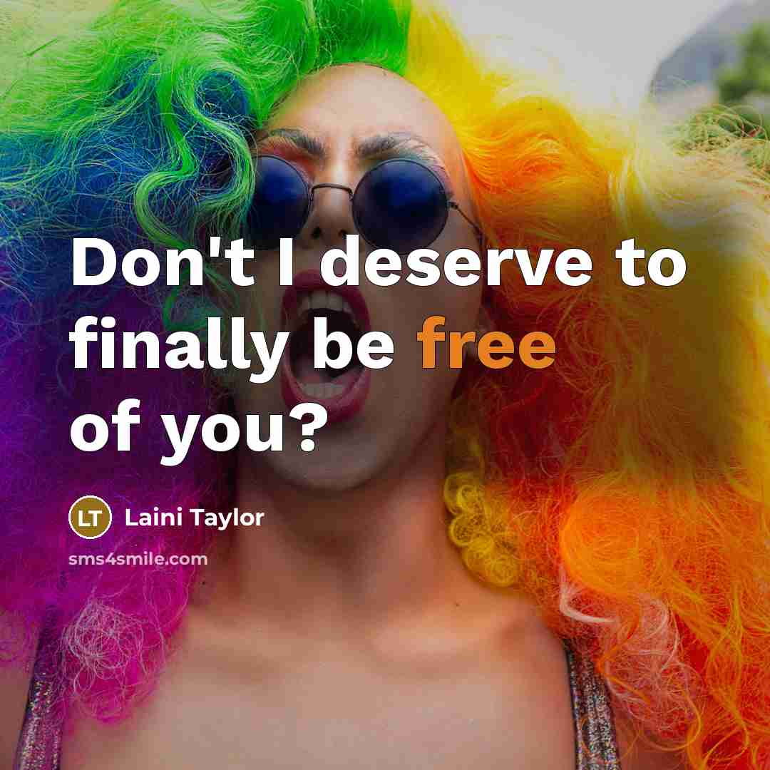 “Don't I deserve to finally be free of you?…” quote by Laini Taylor