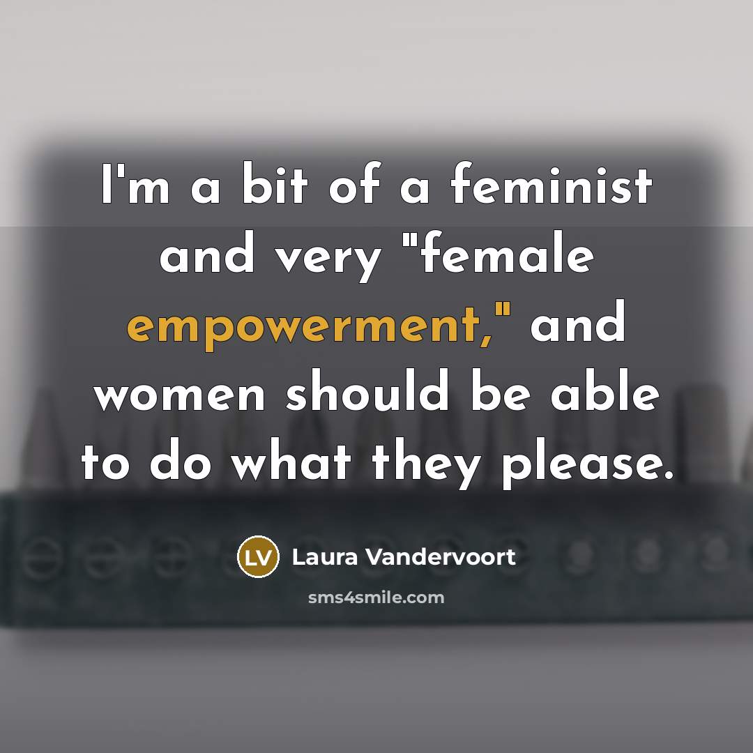 “I'm a bit of a feminist and very "female empowerment,"…” quote by Laura Vandervoort