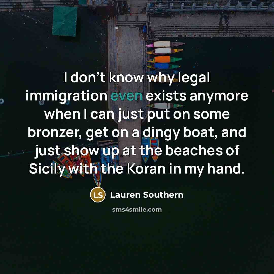 “I don't know why legal immigration even exists anymore when…” quote by Lauren Southern