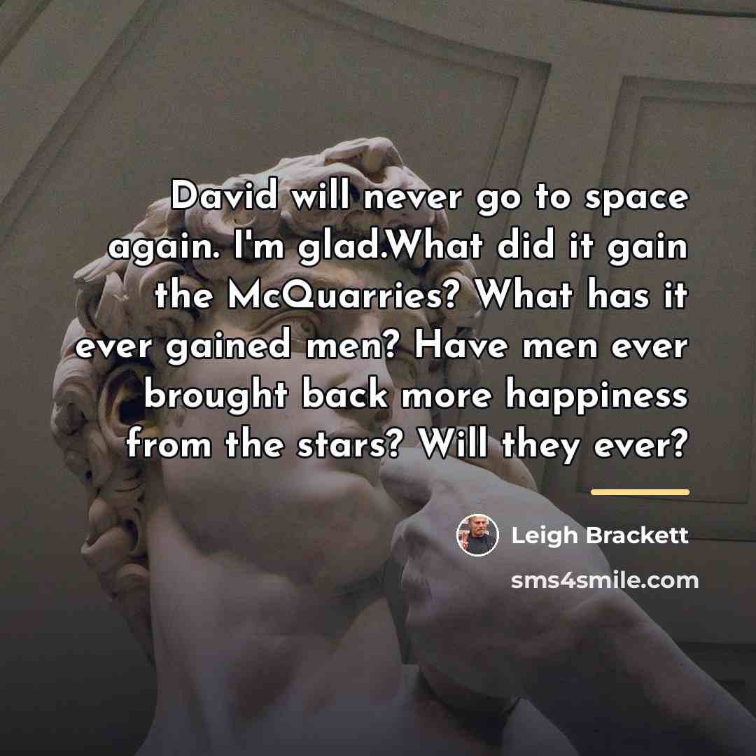 “David will never go to space again. I'm glad.What did…” quote by Leigh Brackett