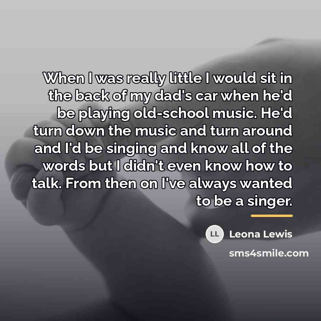“When I was really little I would sit in the…” quote by Leona Lewis