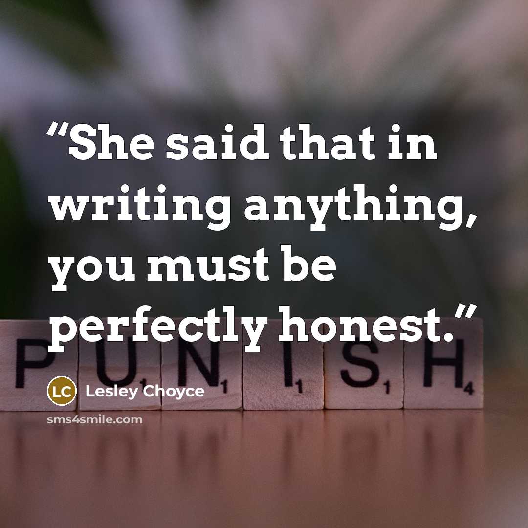 “She said that in writing anything, you must be perfectly honest.” quote by Lesley Choyce