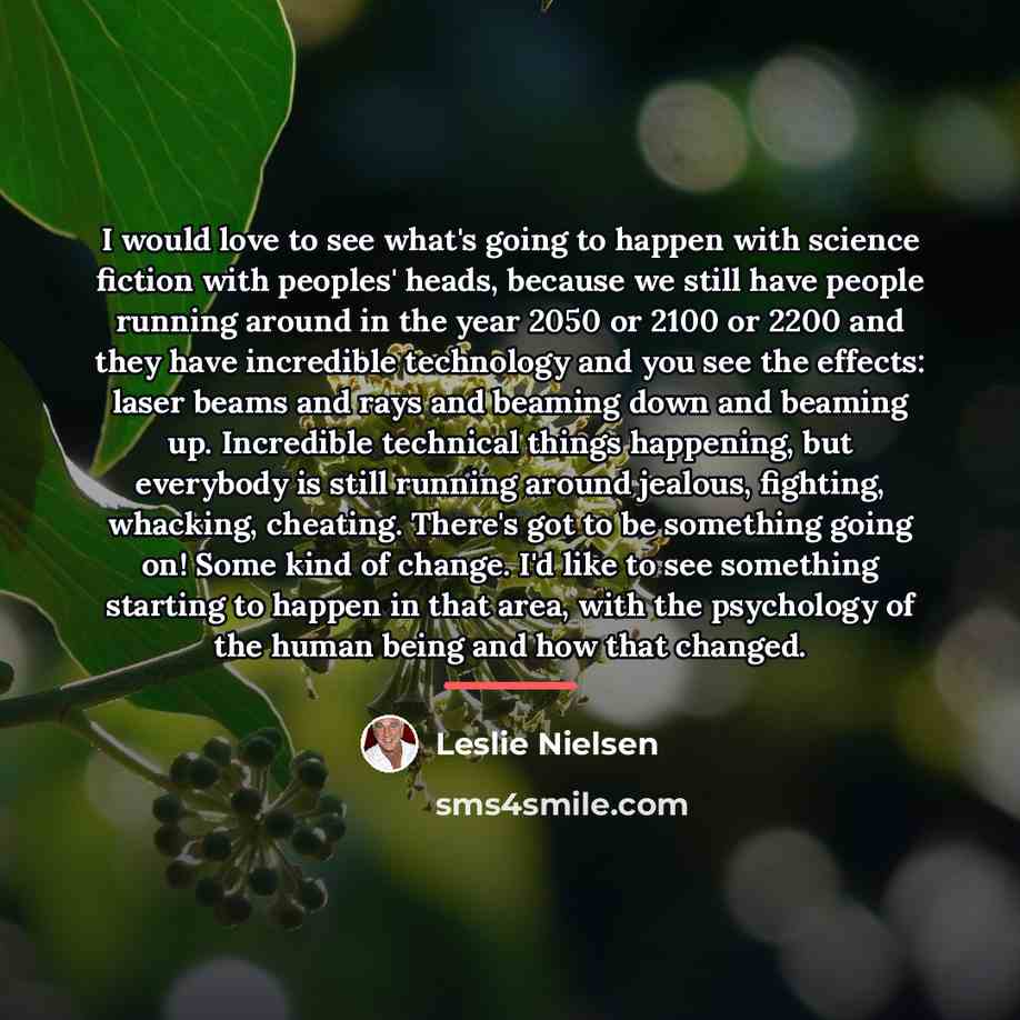 “I would love to see what's going to happen with…” quote by Leslie Nielsen