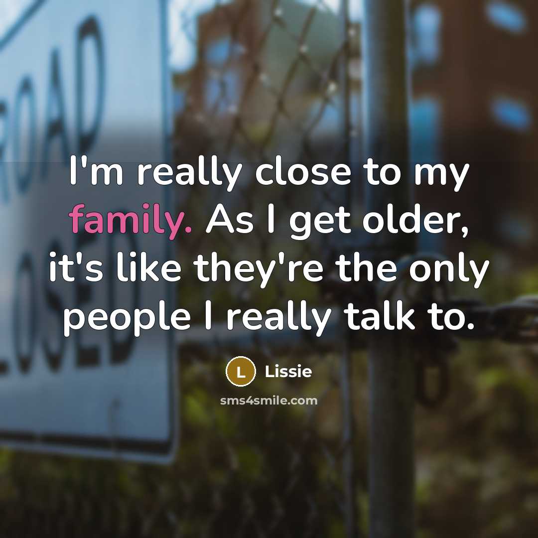 “I'm really close to my family. As I get older, it's like they're the only people I really talk to.” quote by Lissie