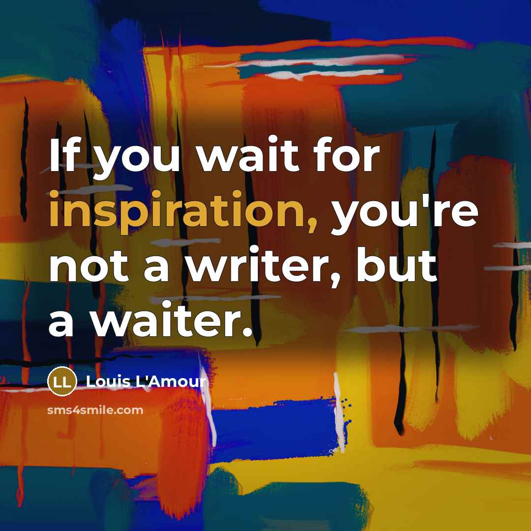 “If you wait for inspiration, you're not a writer, but…” quote by Louis L'Amour