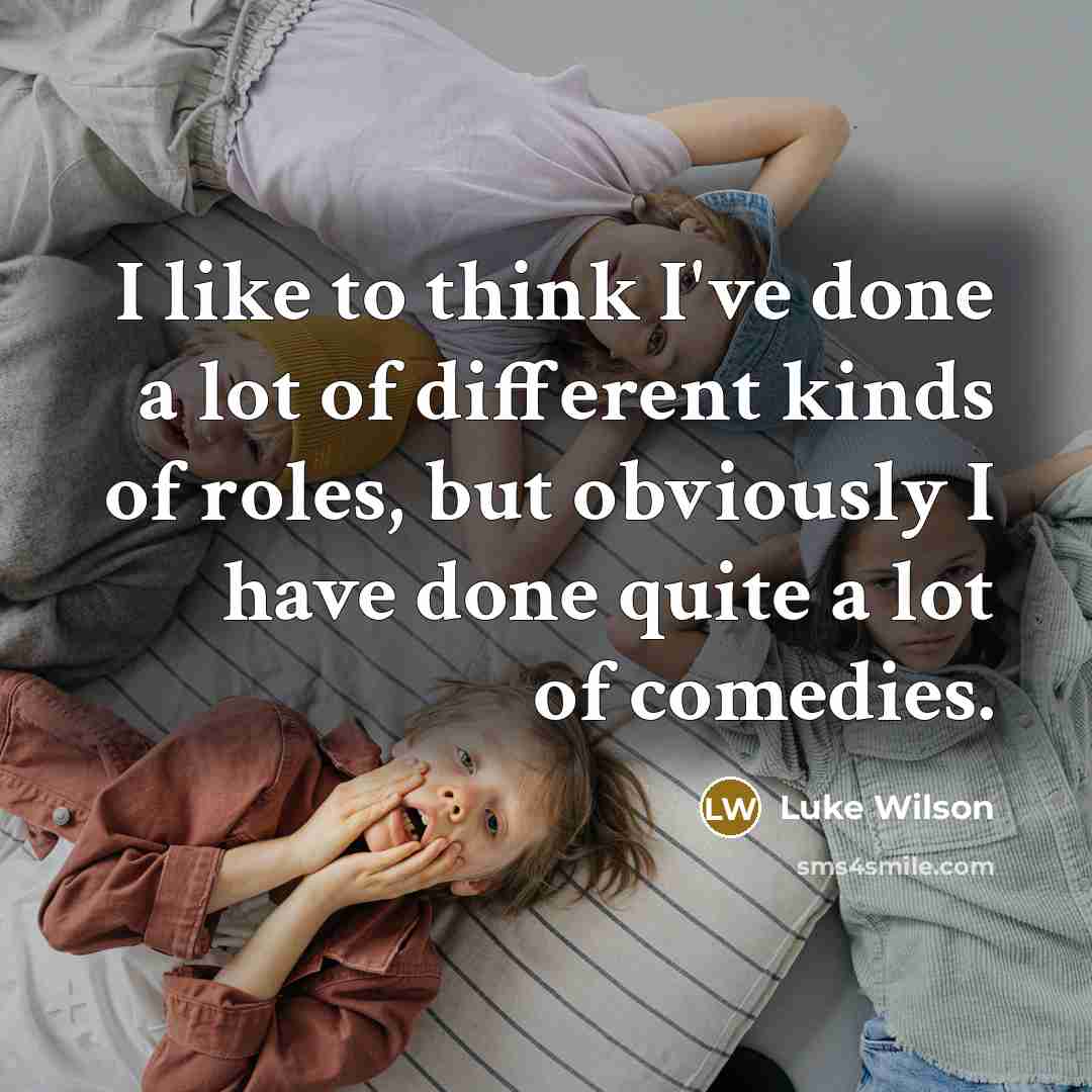“I like to think I've done a lot of different…” quote by Luke Wilson