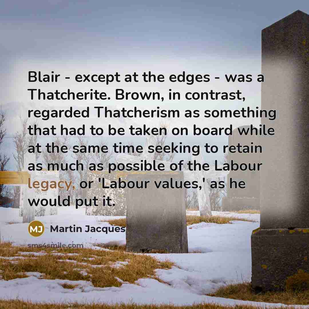 “Blair - except at the edges - was a Thatcherite.…” quote by Martin Jacques