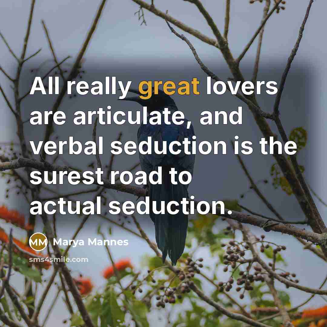 “All really great lovers are articulate, and verbal seduction is…” quote by Marya Mannes