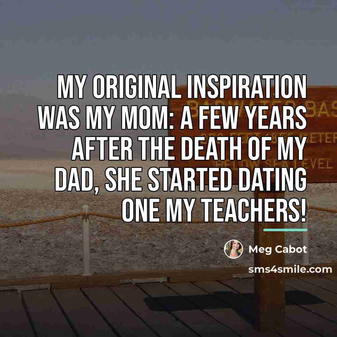 “My original inspiration was my mom: a few years after…” quote by Meg Cabot