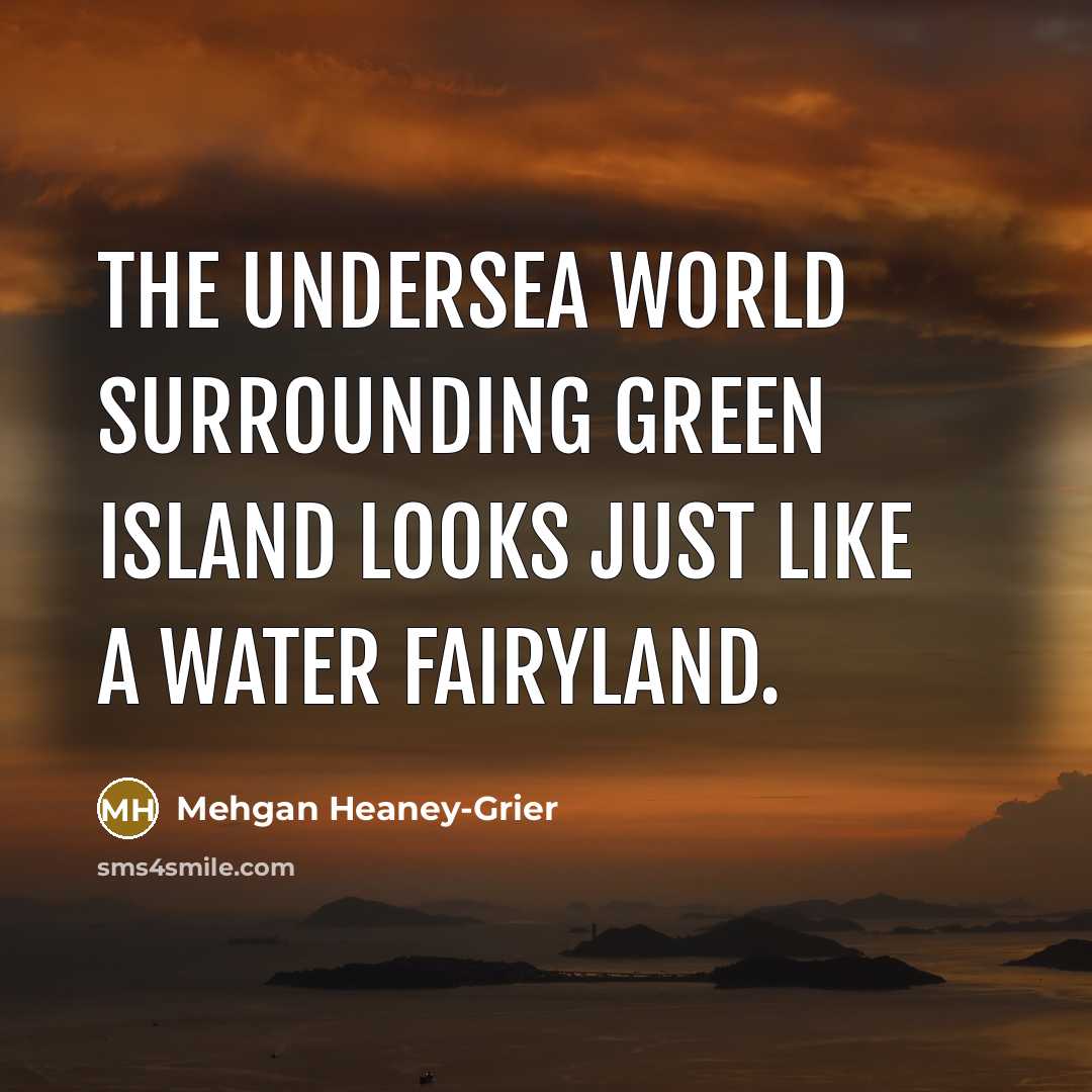 “The undersea world surrounding Green Island looks just like a water fairyland.” quote by Mehgan Heaney-Grier