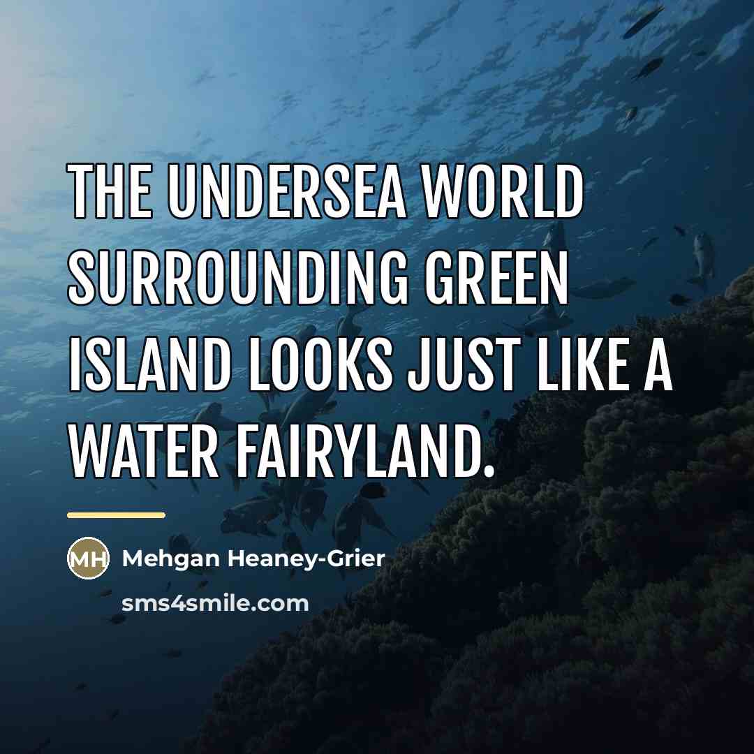 “The undersea world surrounding Green Island looks just like a…” quote by Mehgan Heaney-Grier