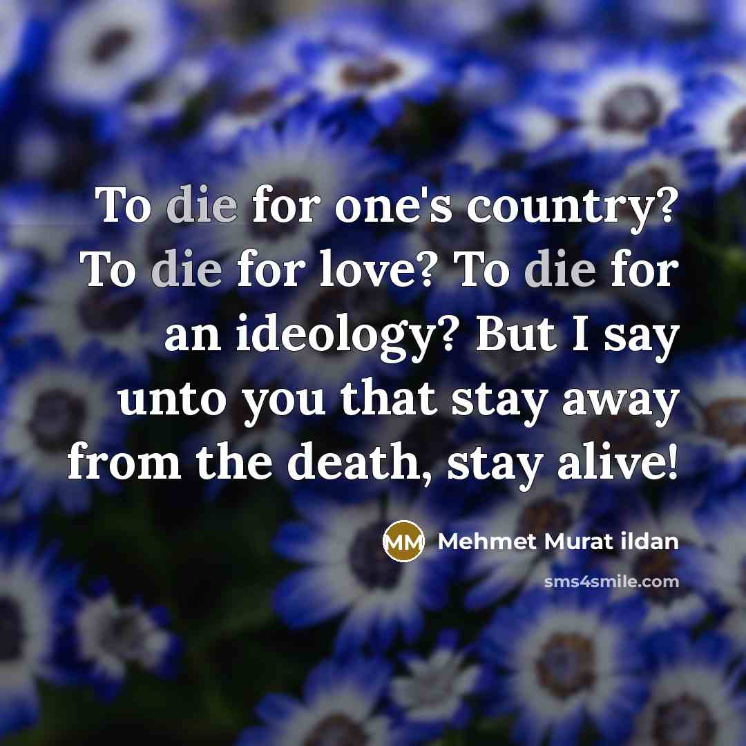 “To die for one's country? To die for love? To…” quote by Mehmet Murat Ildan