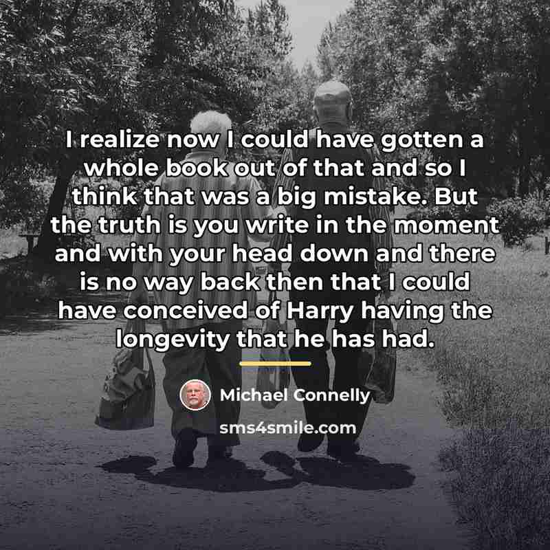 “I realize now I could have gotten a whole book…” quote by Michael Connelly