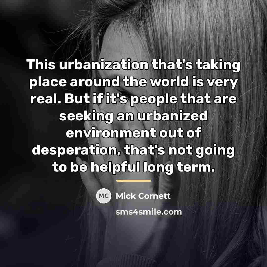 “This urbanization that's taking place around the world is very…” quote by Mick Cornett
