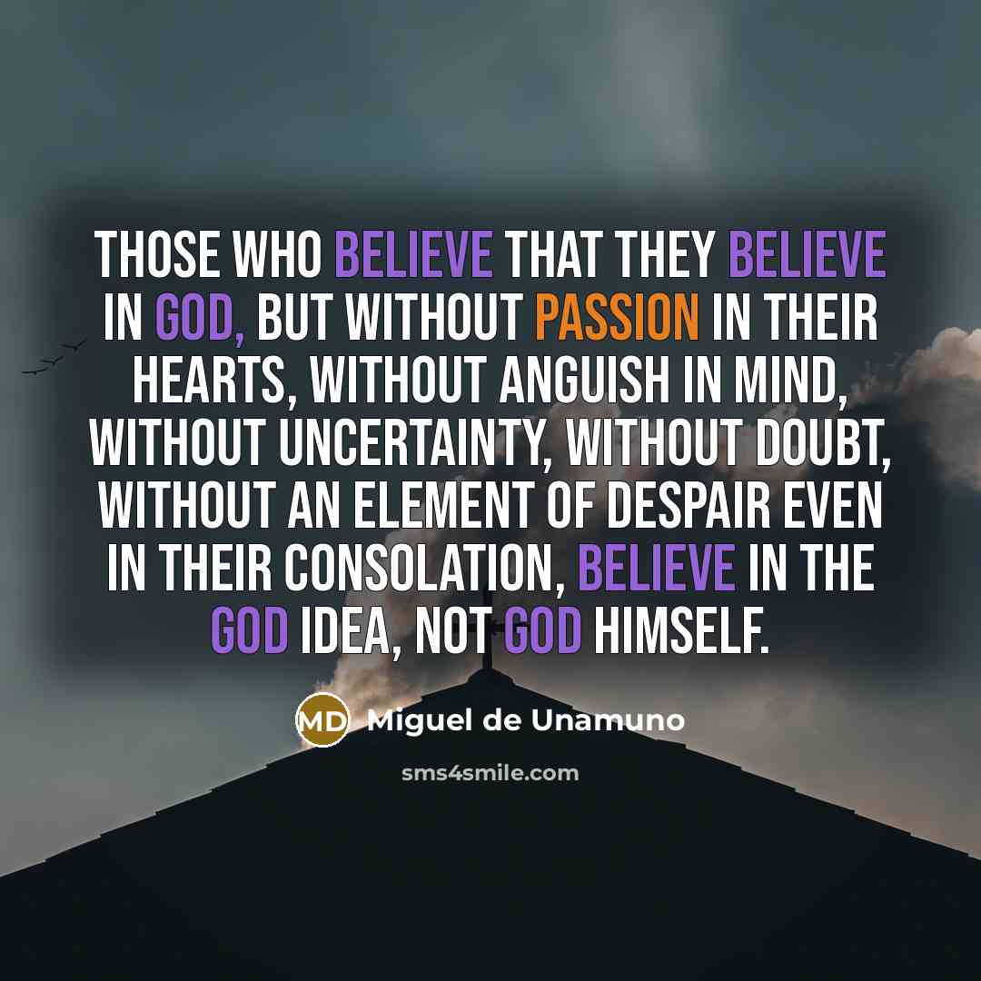 “Those who believe that they believe in God, but without…” quote by Miguel De Unamuno
