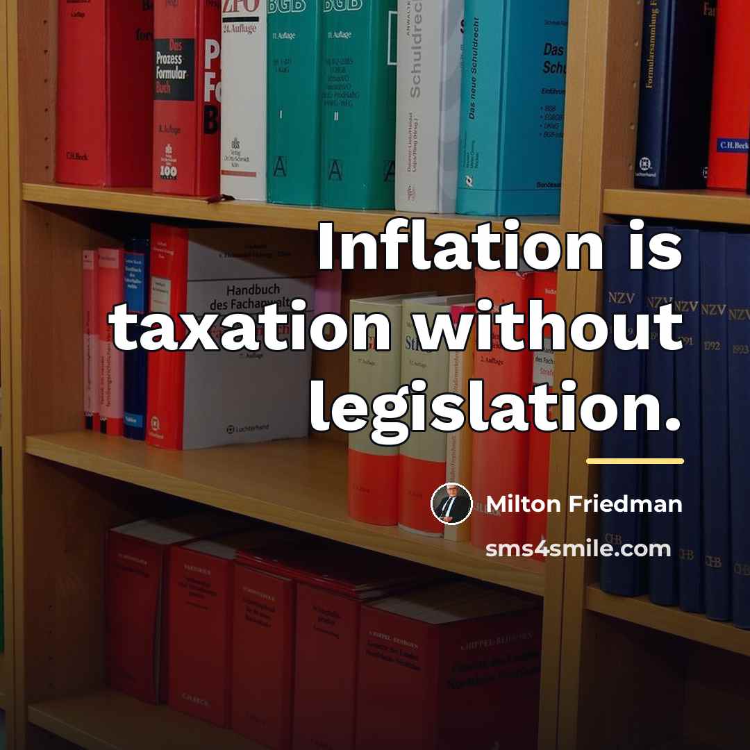 “Inflation is taxation without legislation.…” quote by Milton Friedman